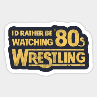 I'd Rather Be Watching 80s Wrestling Sticker